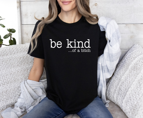 Be kind…of a bitch